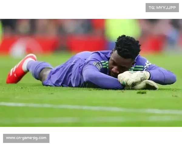 曼联门将奥纳纳国家队前景受关注，世界杯出局或影响去留